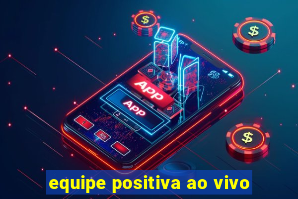 equipe positiva ao vivo